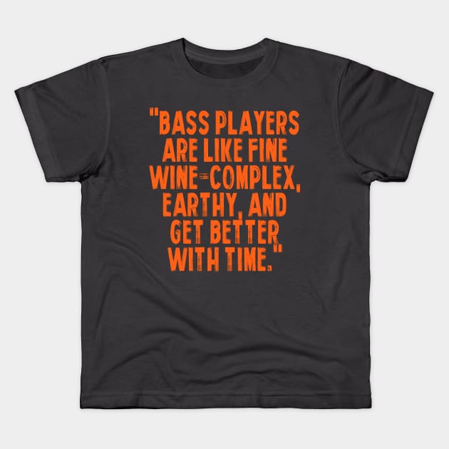 "Bass players are like fine wine – complex, earthy, and get better with time." Kids T-Shirt by Monos Kromaticos Graphic Studio